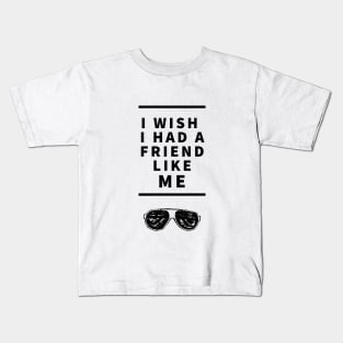 I wish I Had a Friend Like Me Kids T-Shirt